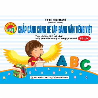 CHẮP CÁNH CÙNG BÉ TẬP ĐÁNH VẦN TIẾNG VIỆT (Biên soạn theo chương trình mới)