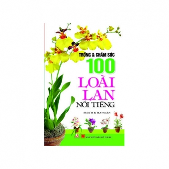 Trồng Và Chăm Sóc 100 Loài Lan Nổi Tiếng&nbsp;
