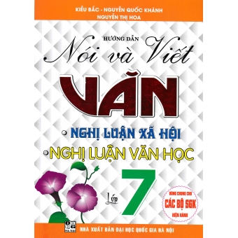 Hướng dẫn Nói & Viết văn Nghị luận xã hội nghị luận văn học lớp 7 ( Dùng chung cho các bộ SGK hiện hành)