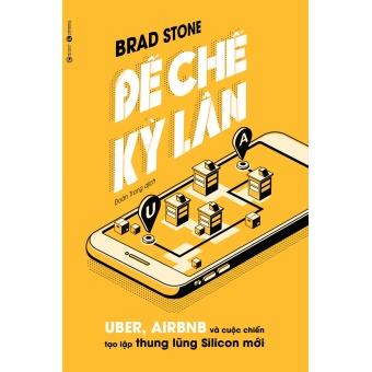 ĐẾ CHẾ KỲ LÂN: UBER, AIRBNB VÀ CUỘC CHIẾN TẠO LẬP THUNG LŨNG SILICON MỚI&nbsp;