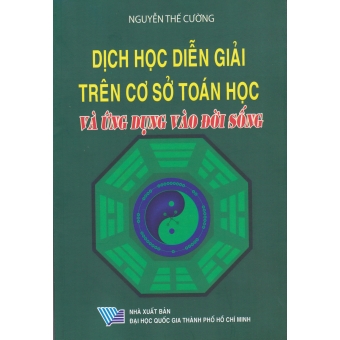 Dịch Học Diễn Giải Trên Cơ Sở Toán Học Và Ứng Dụng Vào Đời Sống&nbsp;