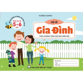 BÉ HOẠT ĐỘNG VÀ KHÁM PHÁ THEO CHỦ ĐỀ DÀNH CHO TRẺ 5-6 TUỔI CHỦ ĐỀ GIA ĐÌNH&nbsp;