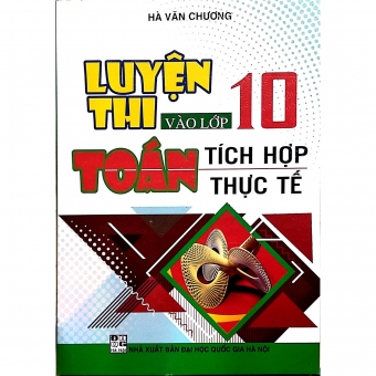 Luyện thi vào lớp 10 Toán tích hợp thực tế 