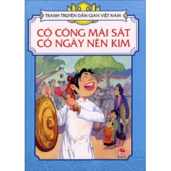 Tranh truyện dân gian Việt Nam - Có công mài sắt có ngày nên kim&nbsp;