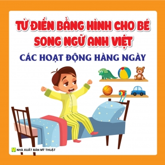 TỪ ĐIỂN BẰNG HÌNH CHO BÉ SONG NGỮ ANH - VIỆT: CÁC HOẠT ĐỘNG HÀNG NGÀY&nbsp;