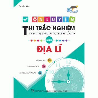 ÔN LUYỆN THI TRẮC NGHIỆM THPT QUỐC GIA NĂM 2019 MÔN ĐỊA LÍ&nbsp;