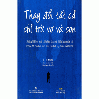 Thay Đổi Tất Cả Chỉ Trừ Vợ Và Con&nbsp;