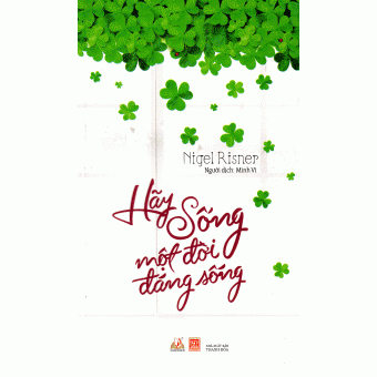 Hãy Sống Một Đời Đáng Sống (Tái Bản 2017)&nbsp;