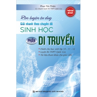 Rèn luyện tư duy - Giải nhanh theo chuyên đề Sinh học- Phần Di Truyền&nbsp;