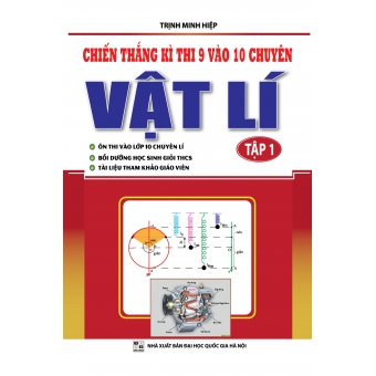Chiến thắng kì thi 9 vào 10 chuyên Vật lí tập 1 