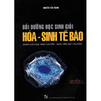 BỒI DƯỠNG HỌC SINH GIỎI HÓA - SINH TẾ BÀO QUYỂN 1&nbsp;