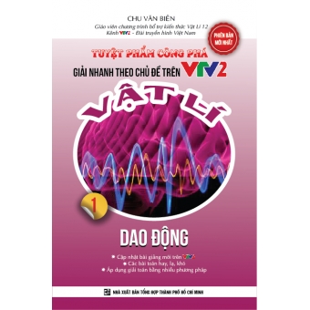 Tuyệt phẩm công phá -Giải nhanh theo chủ đề trên VTV2 - Vật lí - Dao động - tập 1&nbsp;