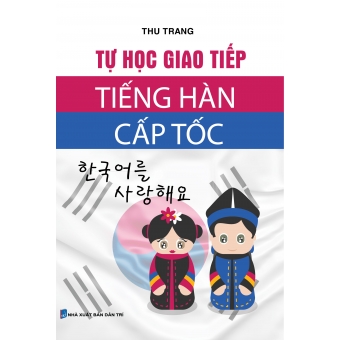 TỰ HỌC GIAO TIẾP TIẾNG HÀN CẤP TỐC&nbsp;