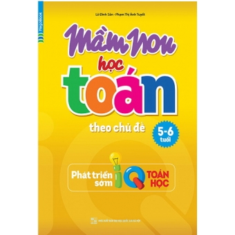 Mầm Non Học Toán Theo Chủ Đề 5-6 Tuổi (Phát Triển Sớm IQ Toán Học)&nbsp;
