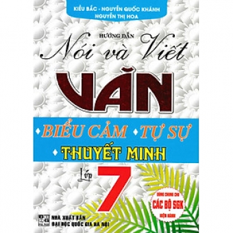 Hướng dẫn Nói & Viết văn Biểu cảm - Tự sự - Thuyết minh 7 ( Dùng chung cho các bộ SGK hiện hành)