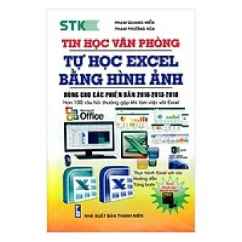 Tin Học Văn Phòng Tự Học Excel Bằng Hình Ảnh (Dùng Cho Các Phiên Bản 2016 - 2013 - 2010)