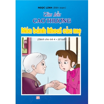 Tâm hồn cao thượng (Dành cho trẻ 4-10 tuổi): Món bánh khoai của mẹ&nbsp;