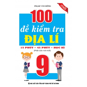 100 ĐỀ KIỂM TRA ĐỊA LÍ 9&nbsp;