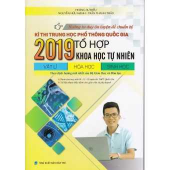 Hướng tư duy ôn luyện đề chuẩn bị kì thi trung học phổ thông quốc gia 2019 tổ hợp Khoa học Tự Nhiên vật lí-hóa học-sinh học&nbsp;