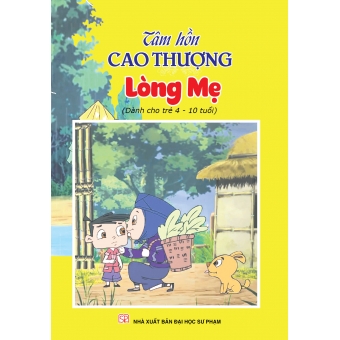 Tâm hồn cao thượng (Dành cho trẻ 4-10 tuổi): Lòng Mẹ&nbsp;