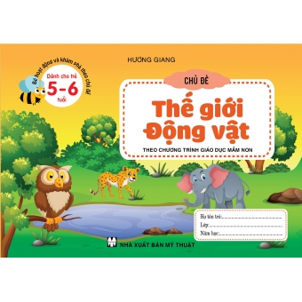 BÉ HOẠT ĐỘNG VÀ KHÁM PHÁ THEO CHỦ ĐỀ DÀNH CHO TRẺ 5-6 TUỔI CHỦ ĐỀ THẾ GIỚI ĐỘNG VẬT&nbsp;