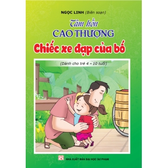 Tâm hồn cao thượng (Dành cho trẻ 4-10 tuổi): Chiếc xe đạp của bố&nbsp;