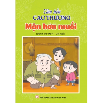 Tâm hồn cao thượng (Dành cho trẻ 4-10 tuổi): Mặn hơn muối&nbsp;