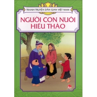 Tranh truyện dân gian Việt Nam - Người con nuôi hiếu thảo&nbsp;