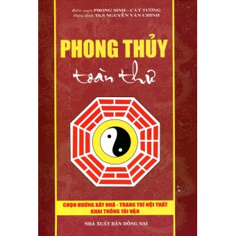 Phong Thủy Toàn Thư - Chọn Hướng Xây Nhà- Trang Trí Nội Thất- Khai Thông Tài Vận&nbsp;(Bìa cứng)