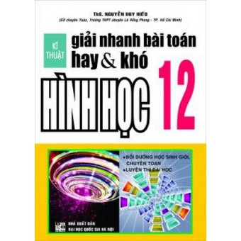 Kĩ Thuật Giải Nhanh Bài Toán Hay Và Khó Hình Học 12&nbsp;