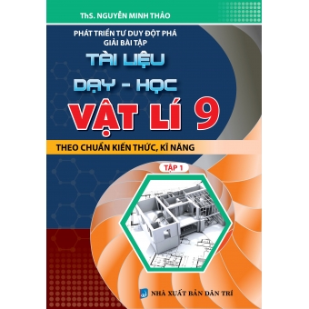 Phát triển tư duy đột phá giải bài tập Tài Liệu Dạy Học Vật Lí 9 tập 1 &nbsp;
