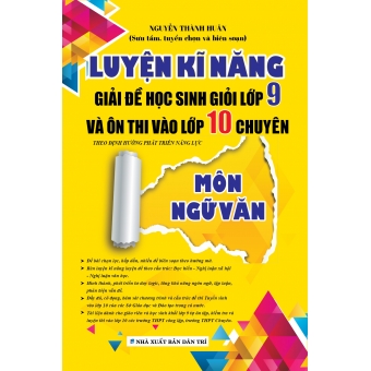 LUYỆN KĨ NĂNG GIẢI ĐỀ HỌC SINH GIỎI LỚP 9 VÀ ÔN THI VÀO LỚP 10 CHUYÊN MÔN NGỮ VĂN 