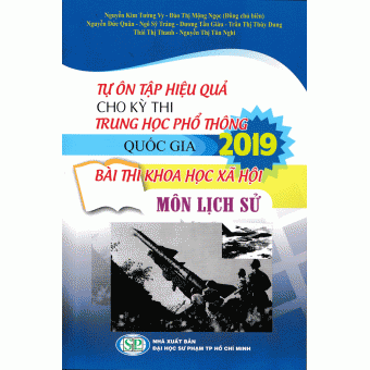 Tự Ôn Tập Hiệu Quả Cho Kì Thi Trung Học Phổ Thông Quốc Gia 2019 Bài Thi Khoa Học Xã Hội Môn Lịch Sử&nbsp;