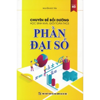 Chuyên đề bồi dưỡng học sinh khá, giỏi Toán THCS phần Đại số