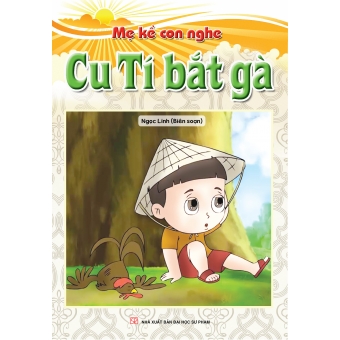 Mẹ kể con nghe : Cu tí bắt gà