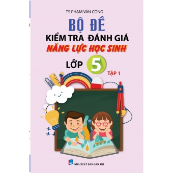 BỘ ĐỀ KIỂM TRA NĂNG LỰC HỌC SINH LỚP 5 TẬP 1&nbsp;