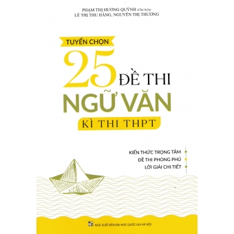 TUYỂN CHỌN 25 ĐỀ THI NGỮ VĂN KÌ THI THPT&nbsp;