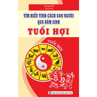 TÌM HIỂU TÍNH CÁCH CON NGƯỜI QUA NĂM SINH TUỔI HỢI