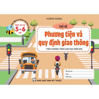 BÉ HOẠT ĐỘNG VÀ KHÁM PHÁ THEO CHỦ ĐỀ DÀNH CHO TRẺ 5-6 TUỔI CHỦ ĐỀ PHƯƠNG TIỆN VÀ QUY ĐỊNH GIAO THÔNG&nbsp;