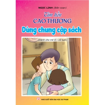 Tâm hồn cao thượng (Dành cho trẻ 4-10 tuổi): Dùng chung cặp sách&nbsp;