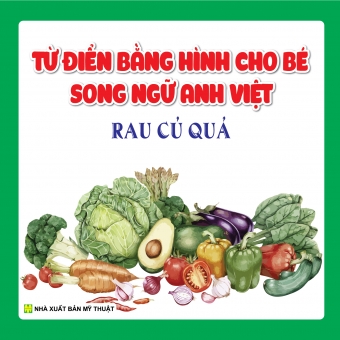 TỪ ĐIỂN BẰNG HÌNH CHO BÉ SONG NGỮ ANH - VIỆT: RAU CỦ QUẢ&nbsp;