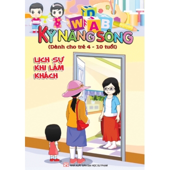 KĨ NĂNG SỐNG DÀNH CHO TRẺ 4-10 TUỔI: LỊCH SỰ KHI LÀM KHÁCH&nbsp;