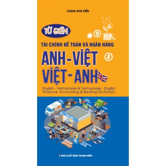Từ Điển Tài chính Kế toán và ngân hàng Anh Việt - Việt Anh