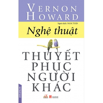 NGHỆ THUẬT THUYẾT PHỤC NGƯỜI KHÁC&nbsp;