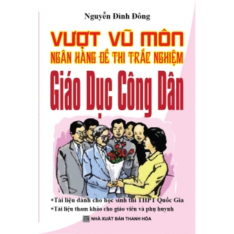 Vượt Vũ Môn Ngân Hàng Đề Thi Trắc Nghiệm Giáo Dục Công Dân&nbsp;