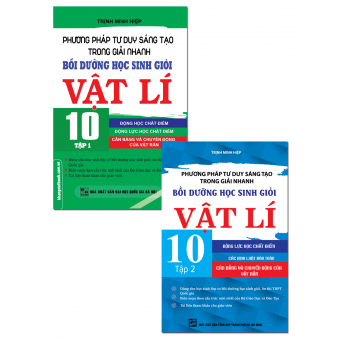 COMBO PHƯƠNG PHÁP TƯ DUY SÁNG TẠO TRONG GIẢI NHANH BỒI DƯỠNG HỌC SINH GIỎI VẬT LÍ 10 (TẬP 1+2)&nbsp;