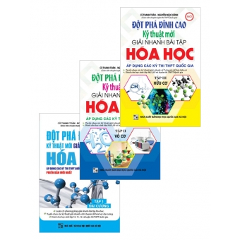 COMBO ĐỘT PHÁ ĐỈNH CAO KỸ THUẬT MỚI GIẢI NHANH BÀI TẬP HÓA HỌC (TRỌN BỘ 3 TẬP)&nbsp;