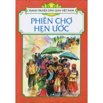 Tranh truyện dân gian Việt Nam - Phiên chợ hẹn ước&nbsp;