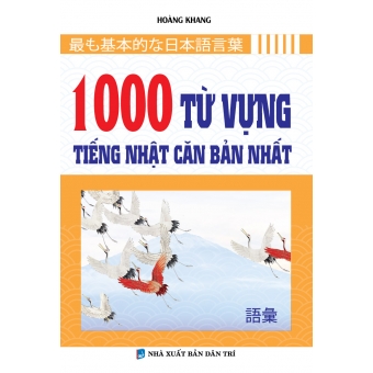 1000 TỪ VỰNG TIẾNG NHẬT CĂN BẢN NHẤT&nbsp;