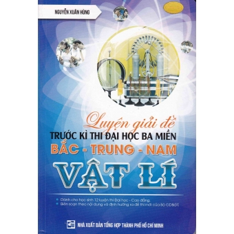 Luyện Giải Đề Trước Kỳ Thi Đại Học 3 Miền Bắc - Trung - Nam Vật Lí &nbsp;